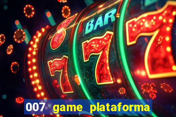 007 game plataforma paga mesmo